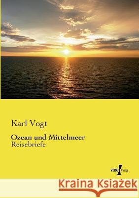 Ozean und Mittelmeer: Reisebriefe Karl Vogt 9783737207997 Vero Verlag
