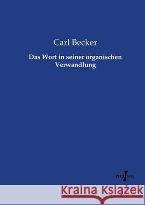 Das Wort in seiner organischen Verwandlung Carl Becker 9783737208192 Vero Verlag