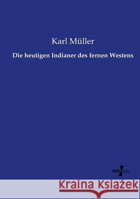 Die heutigen Indianer des fernen Westens Karl Muller   9783737208451 Vero Verlag