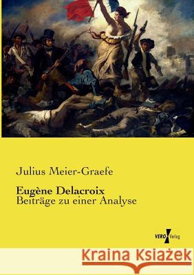 Eugène Delacroix: Beiträge zu einer Analyse Julius Meier-Graefe 9783737208673 Vero Verlag