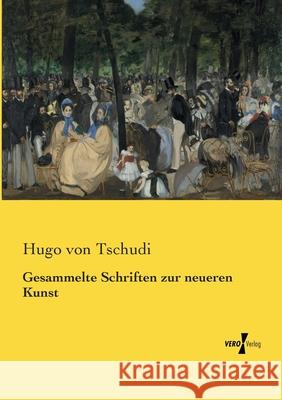 Gesammelte Schriften zur neueren Kunst Hugo Von Tschudi 9783737208802 Vero Verlag