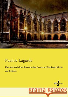 Über das Verhältnis des deutschen Staates zu Theologie, Kirche und Religion Paul De Lagarde 9783737208864