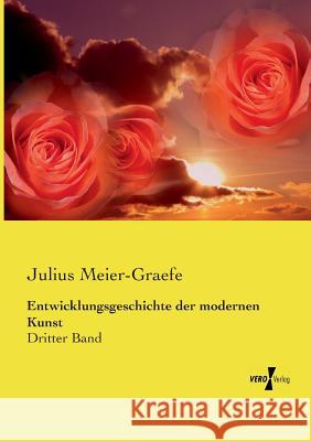 Entwicklungsgeschichte der modernen Kunst: Dritter Band Meier-Graefe, Julius 9783737208895 Vero Verlag