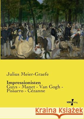 Impressionisten: Guys - Manet - Van Gogh - Pissarro - Cézanne Meier-Graefe, Julius 9783737208963 Vero Verlag
