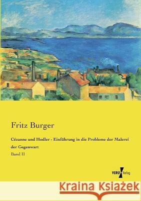 Cézanne und Hodler - Einführung in die Probleme der Malerei der Gegenwart: Band II Fritz Burger, Dr 9783737209052 Vero Verlag