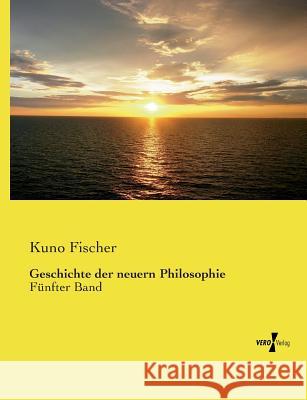 Geschichte der neuern Philosophie: Fünfter Band Fischer, Kuno 9783737209359 Vero Verlag