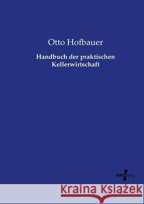 Handbuch der praktischen Kellerwirtschaft Otto Hofbauer 9783737209595 Vero Verlag