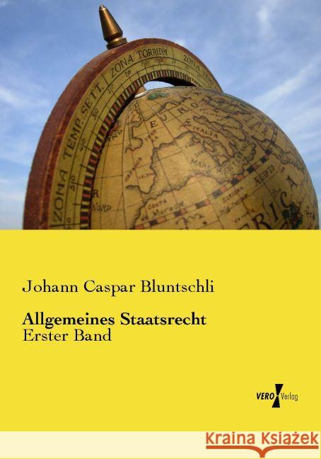 Allgemeines Staatsrecht: Erster Band Johann Caspar Bluntschli   9783737209816 Vero Verlag