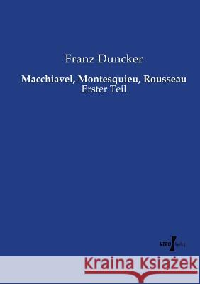 Macchiavel, Montesquieu, Rousseau: Erster Teil Franz Duncker 9783737209854 Vero Verlag