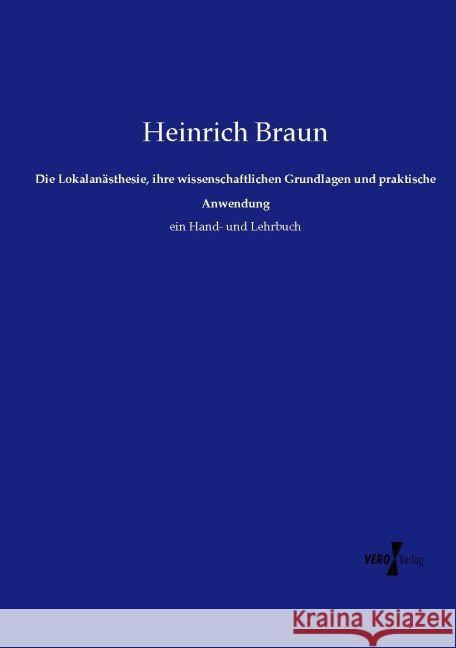 Die Lokalanästhesie, ihre wissenschaftlichen Grundlagen und praktische Anwendung Braun, Heinrich 9783737210096