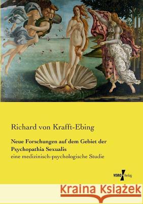Neue Forschungen auf dem Gebiet der Psychopathia Sexualis: eine medizinisch-psychologische Studie Richard Von Krafft-Ebing 9783737210898 Vero Verlag