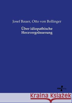 Über idiopathische Herzvergrösserung Josef Bauer, Otto Von Bollinger 9783737211529 Vero Verlag