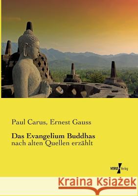Das Evangelium Buddhas: nach alten Quellen erzählt Paul Carus, PH.D., Ernest Gauss 9783737211536