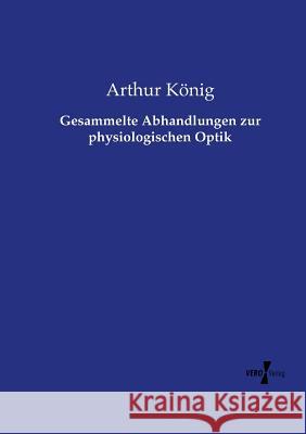 Gesammelte Abhandlungen zur physiologischen Optik Arthur König 9783737211635 Vero Verlag