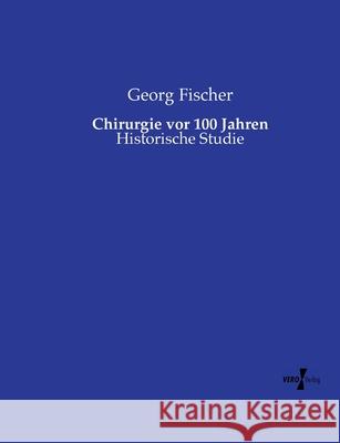 Chirurgie vor 100 Jahren Fischer, Georg 9783737212007