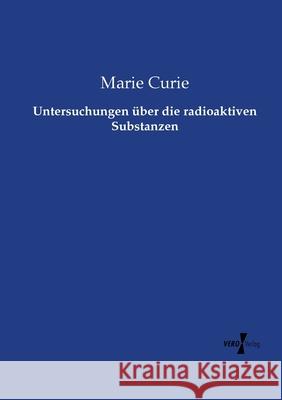 Untersuchungen über die radioaktiven Substanzen Marie Curie 9783737212212 Vero Verlag