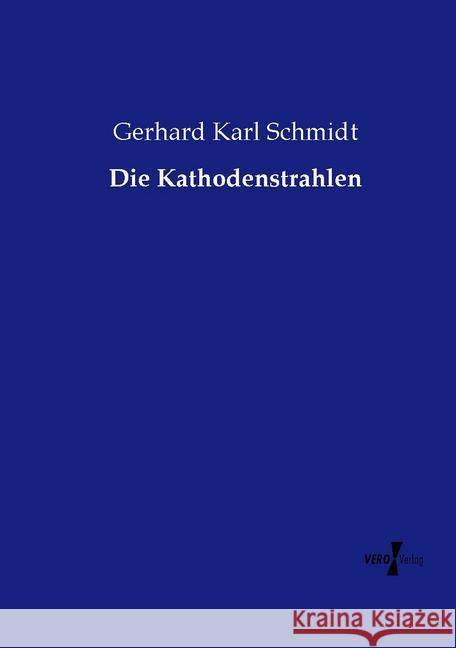 Die Kathodenstrahlen Schmidt, Gerhard K. 9783737212236