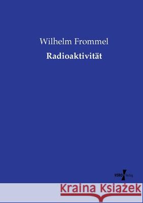 Radioaktivität Frommel, Wilhelm 9783737212304 Vero Verlag in hansebooks GmbH