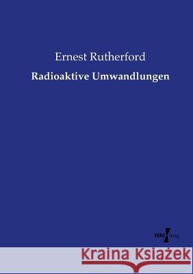 Radioaktive Umwandlungen Ernest Rutherford 9783737212328