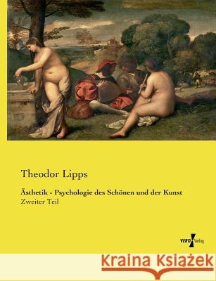 Ästhetik - Psychologie des Schönen und der Kunst: Zweiter Teil Lipps, Theodor 9783737212564