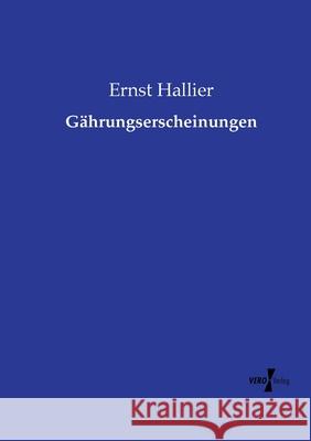 Gährungserscheinungen Hallier, Ernst 9783737212656 Vero Verlag in hansebooks GmbH