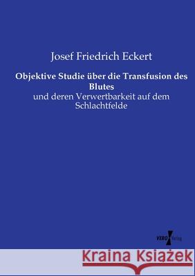 Objektive Studie über die Transfusion des Blutes Eckert, Josef Friedrich 9783737212779 Vero Verlag in hansebooks GmbH