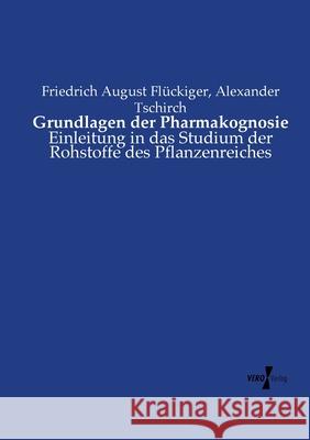Grundlagen der Pharmakognosie: Einleitung in das Studium der Rohstoffe des Pflanzenreiches Flückiger, Friedrich August 9783737212984 Vero Verlag