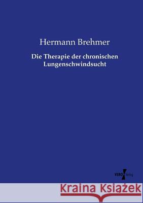 Die Therapie der chronischen Lungenschwindsucht Hermann Brehmer 9783737213059 Vero Verlag