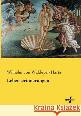 Lebenserinnerungen Wilhelm Von Waldeyer-Hartz 9783737213486 Vero Verlag