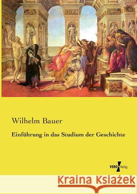 Einführung in das Studium der Geschichte Wilhelm Bauer 9783737213493