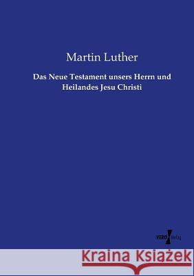 Das Neue Testament unsers Herrn und Heilandes Jesu Christi Martin Luther 9783737213646 Vero Verlag