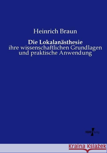 Die Lokalanästhesie: ihre wissenschaftlichen Grundlagen und praktische Anwendung Braun, Heinrich 9783737213950