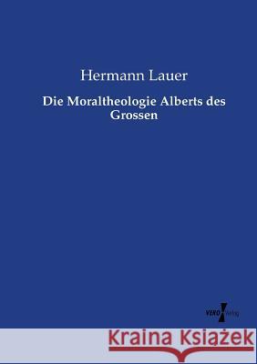 Die Moraltheologie Alberts des Grossen Hermann Lauer 9783737214025