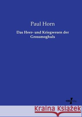 Das Heer- und Kriegwesen der Grossmoghuls Horn, Paul 9783737214292
