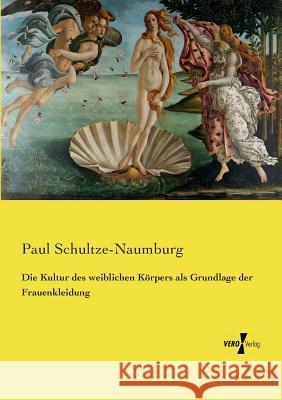 Die Kultur des weiblichen Körpers als Grundlage der Frauenkleidung Paul Schultze-Naumburg 9783737214308 Vero Verlag