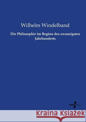 Die Philosophie im Beginn des zwanzigsten Jahrhunderts Wilhelm Windelband 9783737214360 Vero Verlag