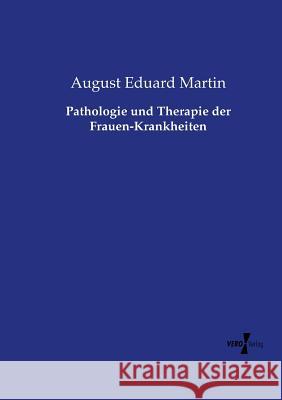 Pathologie und Therapie der Frauen-Krankheiten August Eduard Martin 9783737214759 Vero Verlag