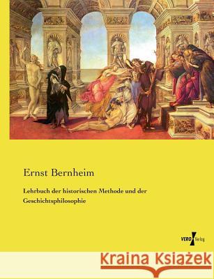 Lehrbuch der historischen Methode und der Geschichtsphilosophie Ernst Bernheim   9783737215084 Vero Verlag