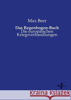 Das Regenbogen-Buch: Die europäischen Kriegsverhandlungen Max Beer 9783737215121 Vero Verlag