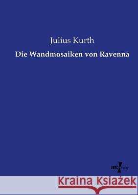 Die Wandmosaiken von Ravenna Julius Kurth 9783737215381