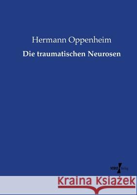 Die traumatischen Neurosen Hermann Oppenheim 9783737215664