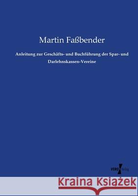 Anleitung zur Geschäfts- und Buchführung der Spar- und Darlehnskassen-Vereine Faßbender, Martin 9783737215695