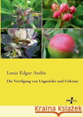 Die Vertilgung von Ungeziefer und Unkraut Louis Edgar Andés 9783737215978 Vero Verlag