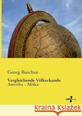 Vergleichende Völkerkunde: Amerika - Afrika Georg Buschan 9783737216425 Vero Verlag