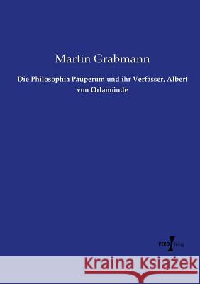 Die Philosophia Pauperum und ihr Verfasser, Albert von Orlamünde Martin Grabmann 9783737216463 Vero Verlag