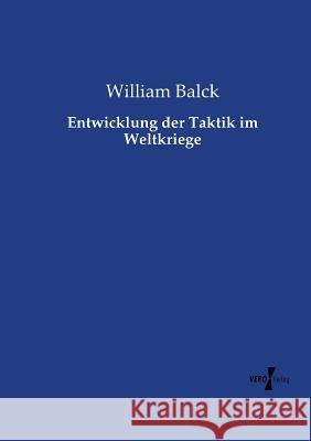 Entwicklung der Taktik im Weltkriege William Balck 9783737216500 Vero Verlag