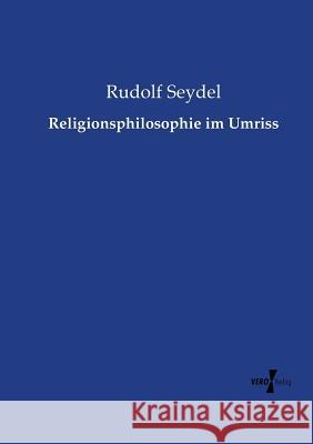 Religionsphilosophie im Umriss Rudolf Seydel 9783737216876 Vero Verlag