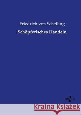 Schöpferisches Handeln Friedrich Von Schelling 9783737217071