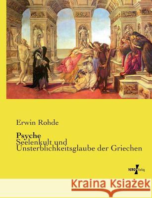 Psyche: Seelenkult und Unsterblichkeitsglaube der Griechen Rohde, Erwin 9783737217507 Vero Verlag