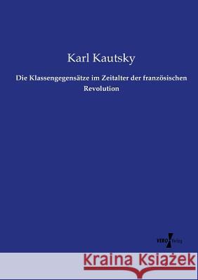 Die Klassengegensätze im Zeitalter der französischen Revolution Karl Kautsky 9783737217514 Vero Verlag